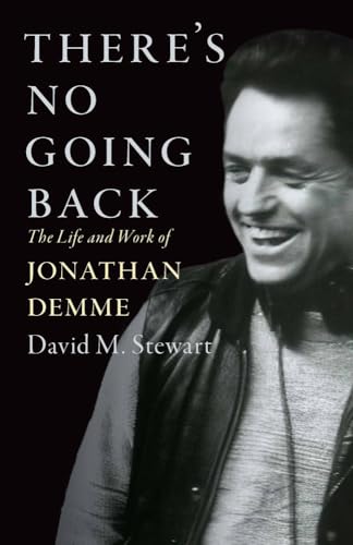 There's No Going Back: The Life and Work of Jonathan Demme (Screen Classics)