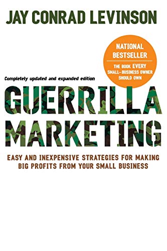 Guerrilla Marketing, 4th edition: Easy and Inexpensive Strategies for Making Big Profits from Your Small Business