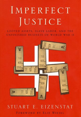 Imperfect Justice: Looted Assets, Slave Labor, and the Unfinished Business of World War II