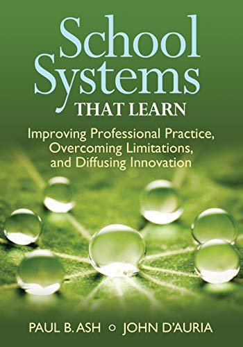 School Systems That Learn: Improving Professional Practice, Overcoming Limitations, and Diffusing Innovation (Collaboration, Creativity, and the Diffusion of Innovation)