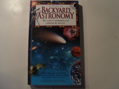 A Guide to Backyard Astronomy: Your Guide to Starhopping and Exploring the Universe