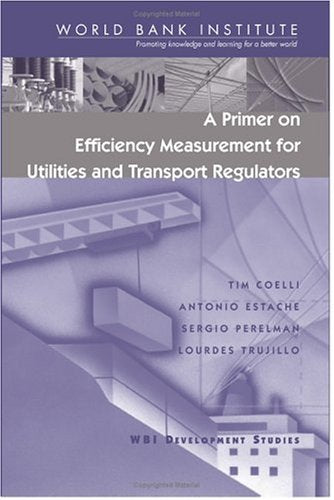 A Primer on Efficiency Measurement for Utilities and Transport Regulators (WBI Development Studies)