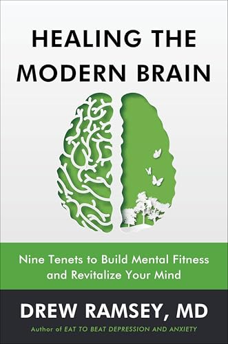 Healing the Modern Brain: Nine Tenets to Build Mental Fitness and Revitalize Your Mind