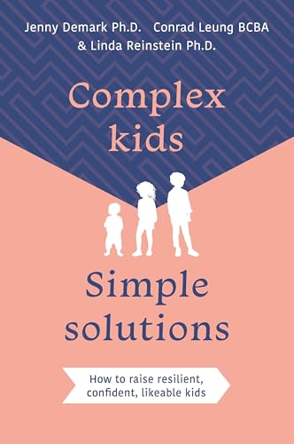 Complex Kids, Simple Solutions: How to raise resilient, confident, likeable kids