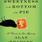 The Sweetness at the Bottom of the Pie: A Flavia de Luce Mystery