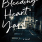 Bleeding Heart Yard: A Novel