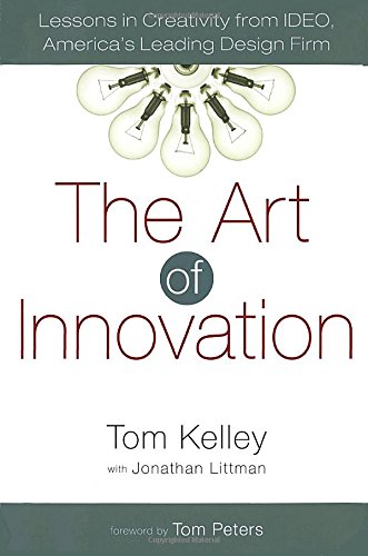 The Art of Innovation: Lessons in Creativity from IDEO, America's Leading Design Firm