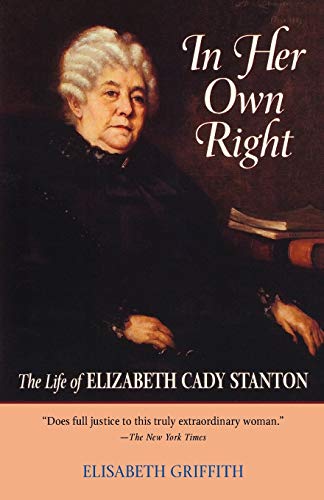 In Her Own Right: The Life of Elizabeth Cady Stanton