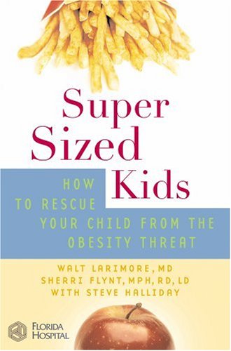 SuperSized Kids: How to Rescue Your Child from the Obesity Threat