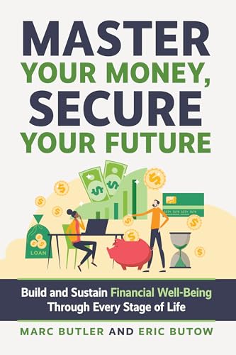 Master Your Money, Secure Your Future: Build and Sustain Financial Well-Being Through Every Stage of Life