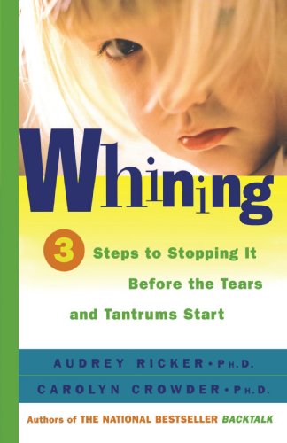 Whining: 3 Steps to Stop It Before the Tears and Tantrums Start