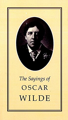 Sayings of Oscar Wilde (Duckworth Sayings Series)