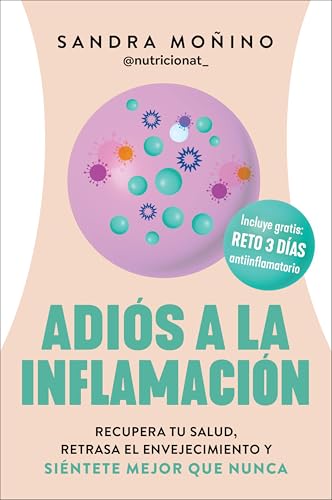 Goodbye to Inflammation / Adiós a la inflamación (Spa Ed.): Recupera tu salud, retrasa el envejecimiento y siéntete mejor que nunca (Spanish Edition)