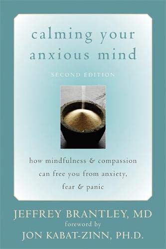 Calming Your Anxious Mind: How Mindfulness and Compassion Can Free You from Anxiety, Fear, and Panic