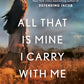 All That Is Mine I Carry With Me: A Novel