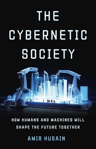 The Cybernetic Society: How Humans and Machines Will Shape the Future Together
