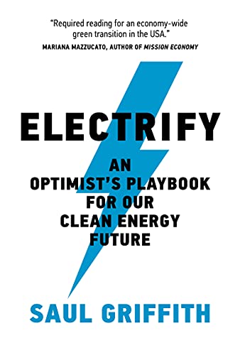 Electrify: An Optimists Playbook for Our Clean Energy Future