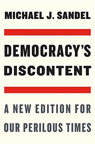 Democracy’s Discontent: A New Edition for Our Perilous Times