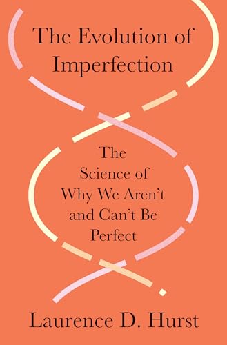 The Evolution of Imperfection: The Science of Why We Aren’t and Can’t Be Perfect