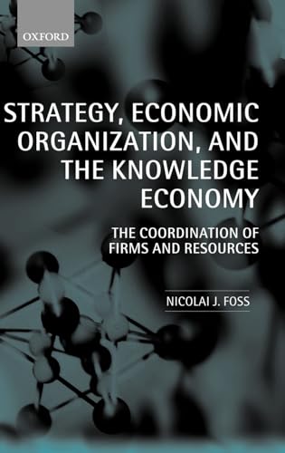 Strategy, Economic Organization, and the Knowledge Economy: The Coordination of Firms and Resources