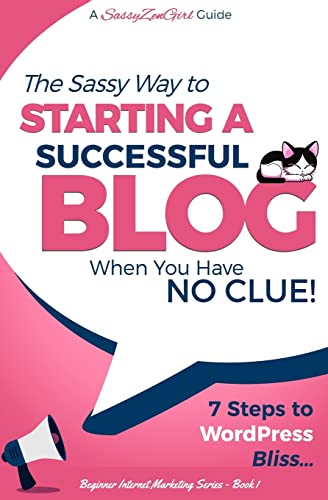 Starting a Successful Blog when you have NO CLUE! - 7 Steps to WordPress Bliss... (Beginner Internet Marketing Series)