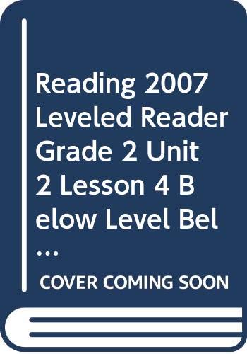READING 2007 LEVELED READER GRADE 2 UNIT 2 LESSON 4 BELOW LEVEL BELOW   LEVEL