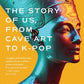 Culture: The Story of Us, From Cave Art to K-Pop