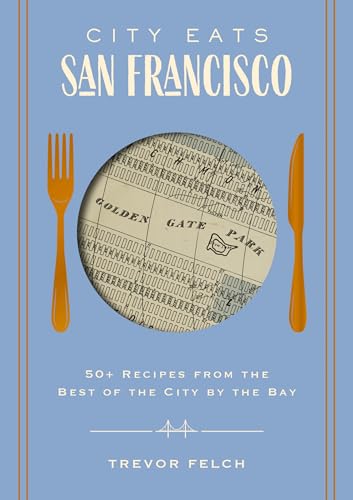 City Eats: San Francisco: 50 Recipes from the Best of the City by the Bay