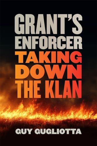 Grant's Enforcer: Taking Down the Klan