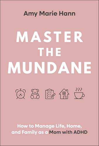 Master the Mundane: How to Manage Life, Home, and Family as a Mom with ADHD