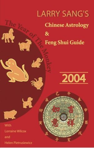 Larry Sang's Chinese Astrology & Feng Shui Guide 2004: The Year of the Monkey