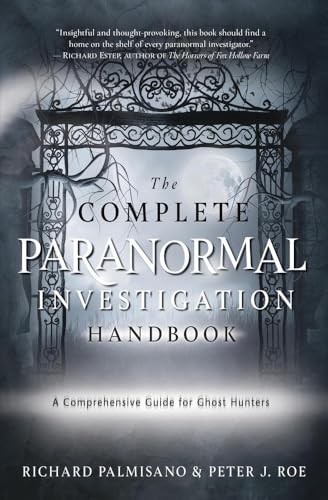 The Complete Paranormal Investigation Handbook: A Comprehensive Guide for Ghost Hunters