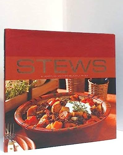 Stews: 40 Hearty Recipes for Delicious Meals