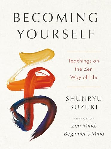 Becoming Yourself: Teachings on the Zen Way of Life
