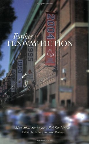 Further Fenway Fiction: More Short Stories from Red Sox Nation