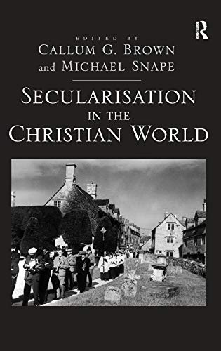 Secularisation in the Christian World: Essays in honour of Hugh McLeod