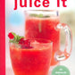 Juice It: 85 Deliciously Healthy Juice Drinks