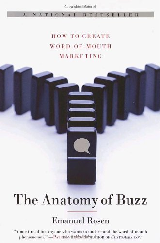 The Anatomy of Buzz: How to Create Word of Mouth Marketing