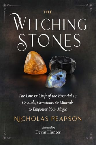 The Witching Stones: The Lore and Craft of the Essential Crystals, Gemstones, and Minerals to Empower Your Magic