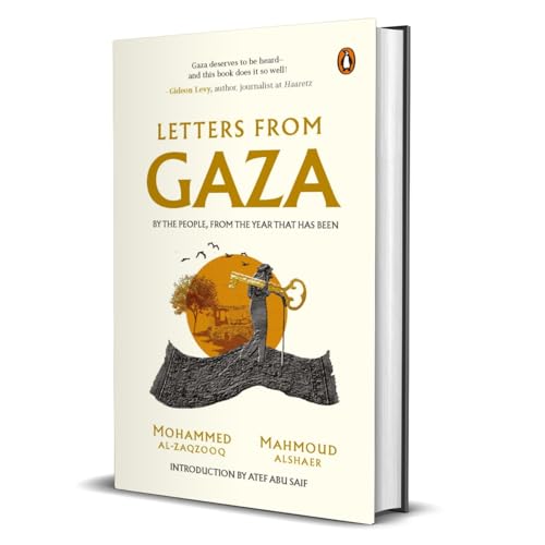 Letters From Gaza: A Collection By the People; Unveiling Their Stories and Emotions From the Year That Has Been