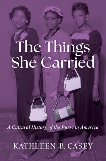 The Things She Carried: A Cultural History of the Purse in America