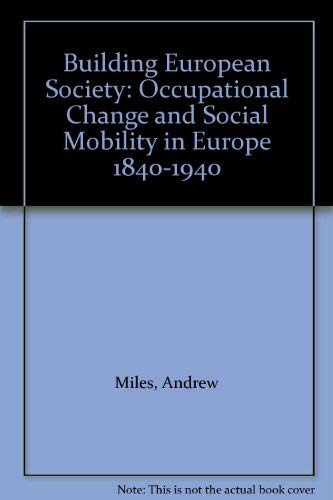 Building European Society: Occupational Change and Social Mobility in Europe 1840-1940