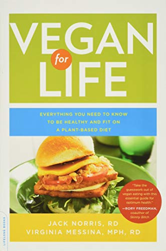 Vegan for Life: Everything You Need to Know to Be Healthy and Fit on a Plant-Based Diet