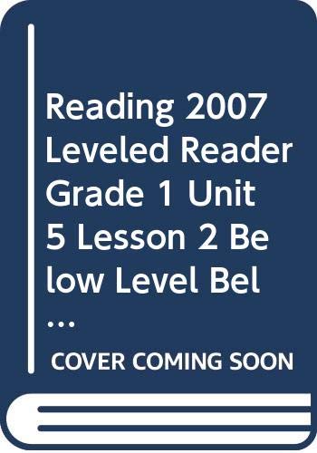 READING 2007 LEVELED READER GRADE 1 UNIT 5 LESSON 2 BELOW LEVEL BELOW   LEVEL