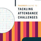 Teacher's Guide to Tackling Attendance Challenges