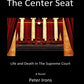 The Center Seat: Life and Death In the Supreme Court