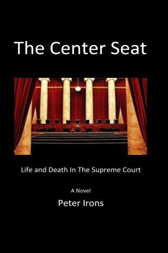 The Center Seat: Life and Death In the Supreme Court