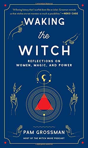 Waking the Witch: Reflections on Women, Magic, and Power