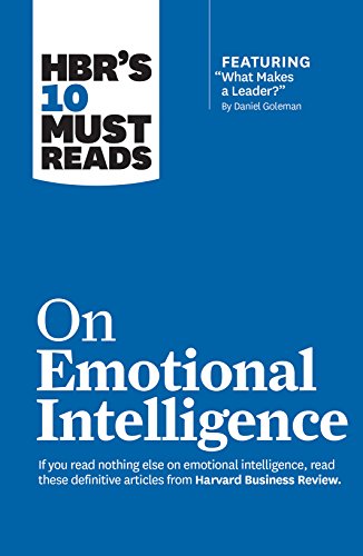 HBR's 10 Must Reads on Emotional Intelligence (with featured article 'What Makes a Leader?' by Daniel Goleman)(HBR's 10 Must Reads)