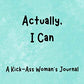 Actually, I Can: A Kick-Ass Woman's Journal: Inspirational Quotes from Successful Women